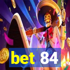 bet 84